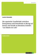 Die spanische Gesellschaft zwischen Franquismus und Demokratie in Bezug auf Frauen und Erotik in Almudena Grandes 