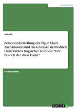 Personendarstellung der Figur Claire Zachanassian und das Groteske in Friedrich Dürrenmatts tragischer Komödie "Der Besuch der alten Dame"