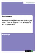 Die Entwicklung Und Aktuelle Stromungen Zum Thema "Geschichte Der Mathematik in Der Primarstufe"