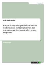 Ausgestaltung Von Sprechelementen in Multimedialen Lernprogrammen. Ein Instruktionsdesignbasiertes E-Learning Programm