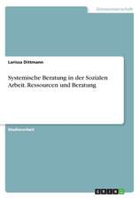 Systemische Beratung in der Sozialen Arbeit. Ressourcen und Beratung