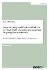 Gruppenzwang und Konformitätsdruck. Der Asch-Effekt und seine Konsequenzen für pädagogisches Handeln