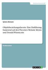 Objektbeziehungstheorie. Eine Einführung basierend auf den Theorien Melanie Kleins und Donald Winnicotts