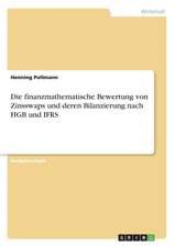 Die finanzmathematische Bewertung von Zinsswaps und deren Bilanzierung nach HGB und IFRS