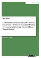 Kommunikationsmodelle nach Watzlawick, Bühler und Schulz von Thun. Eine Analyse ihrer Anwendbarkeit bei Thomas Manns 