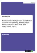 Konzepte und Strategien der individuellen Gesundheitsförderung. Planung einer Präventionsmaßnahme nach dem individuellen Ansatz