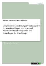 "Teufelskreis Lernstorungen" Und Negative Lernstruktur. Folgen Von Lese- Und Rechtschreibschwierigkeiten Und Legasthenie Fur Schulkinder