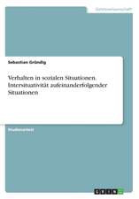 Verhalten in Sozialen Situationen. Intersituativitat Aufeinanderfolgender Situationen