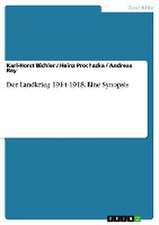 Der Landkrieg 1914-1918. Eine Synopsis