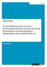 Facebook-Kommentare als neue Kommunikationsform. Gehören Facebook Kommentare der konzeptionellen Mündlichkeit oder Schriftlichkeit an?