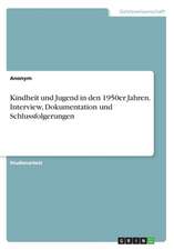 Kindheit und Jugend in den 1950er Jahren. Interview, Dokumentation und Schlussfolgerungen