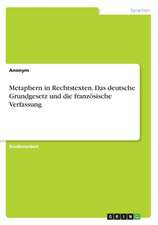 Metaphern in Rechtstexten. Das Deutsche Grundgesetz Und Die Franzosische Verfassung