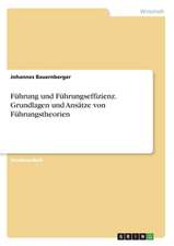 Führung und Führungseffizienz. Grundlagen und Ansätze von Führungstheorien