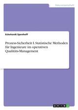 Prozess-Sicherheit I. Statistische Methoden für Ingenieure im operativen Qualitäts-Management