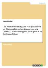 Die Neuformulierung der Maßgeblichkeit im Bilanzrechtsmodernisierungsgesetz (BilMoG). Veränderung der Bilanzpolitik in der Steuerbilanz