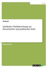 Qualitative Marktforschung Aus Theoretischer Und Praktischer Sicht