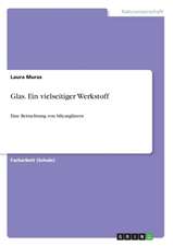 Glas. Ein vielseitiger Werkstoff