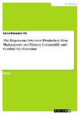 The Hegemonic System of Production. How Shakespeare and History Commodify and Confine the Feminine