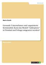 Gesunde Unternehmen Und Organisierte Kriminalitat. Kann Das Modell "Addiopizzo" in Trinidad Und Tobago Umgesetzt Werden?