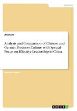 Analysis and Comparison of Chinese and German Business Culture with Special Focus on Effective Leadership in China