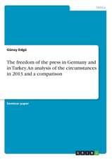 The Freedom of the Press in Germany and in Turkey. an Analysis of the Circumstances in 2013 and a Comparison