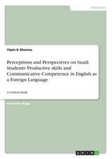 Perceptions and Perspectives on Saudi Students' Productive Skills and Communicative Competence in English as a Foreign Language