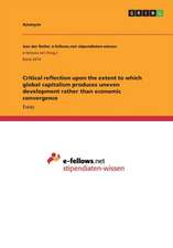 Critical Reflection Upon the Extent to Which Global Capitalism Produces Uneven Development Rather Than Economic Convergence