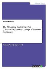 The Affordable Health Care ACT (Obamacare) and the Concept of Universal Healthcare