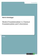 Modest Foundationalism vs. Classical Foundationalism and Coherentism