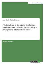 Todo Vale En La Literatura? Los Limites Autoimpuestos En La Ficcion Literaria y La Presupuesta Intencion del Autor