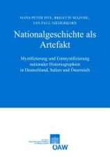 Nationalgeschichte ALS Artefakt: Mystifizierung Und Entmystifizierung Nationaler Historiographie in Deutschland, Italien Und Osterreich