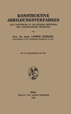 Konstruktive Abbildungsverfahren: Eine Einführung in die Neueren Methoden der Darstellenden Geometrie