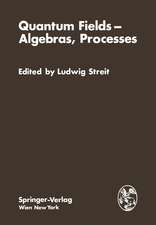 Quantum Fields — Algebras, Processes: Proceedings of the Symposium Bielefeld Encounters in Physics and Mathematics II: Quantum Fields, Algebras, Processes with the Workshop White Noise Approach to Quantum Dynamics at the Centre for InterdisciplinaryResearch, Bielefeld University, Federal Republic of Germany, December 19, 1978