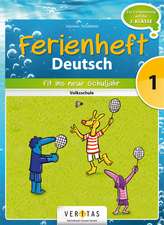 Deutsch Ferienheft 1. Klasse. Volksschule - Fit ins neue Schuljahr