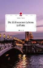 Die Zeit unseres Lebens in Paris. Life is a Story - story.one