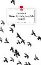 Wenn ich falle, lern ich fliegen. Life is a Story - story.one