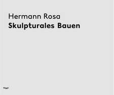 Hermann Rosa - Skulpturales Bauen