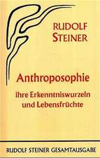 Anthroposophie, ihre Erkenntniswurzeln und Lebensfrüchte