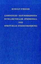 Lebendiges Naturerkennen. Intellektueller Sündenfall und spirituelle Sündenerhebung