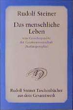 Das menschliche Leben vom Gesichtspunkte der Geisteswissenschaft (Anthroposophie) und weitere Schriften