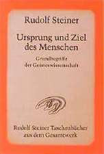 Ursprung und Ziel des Menschen. Grundbegriffe der Geisteswissenschaft