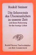 Die Erkenntnis des Übersinnlichen in unserer Zeit und deren Bedeutung für das heutige Leben