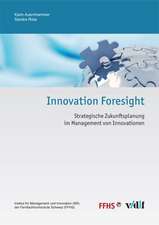 Innovation Foresight - Strategische Zukunftsplanung im Management von Innovationen