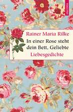 In einer Rose steht dein Bett, Geliebte