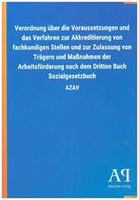 Verordnung über die Voraussetzungen und das Verfahren zur Akkreditierung von fachkundigen Stellen und zur Zulassung von Trägern und Maßnahmen der Arbeitsförderung nach dem Dritten Buch Sozialgesetzbuch