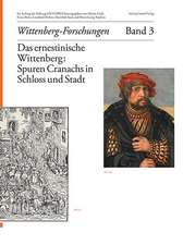 Das ernestinische Wittenberg: Spuren Cranachs in Schloss und Stadt