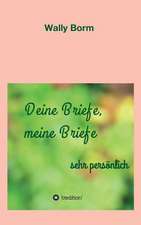 Deine Briefe, Meine Briefe: Wie Ich Meine Chronischen Krankheiten, Konflikte Und Krisen Heilte Und Meine Kuhnsten Traume Ubertraf