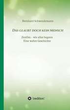 Das Glaubt Doch Kein Mensch...: Wie Ich Meine Chronischen Krankheiten, Konflikte Und Krisen Heilte Und Meine Kuhnsten Traume Ubertraf