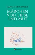 Marchen Von Liebe Und Mut: Wie Ich Meine Chronischen Krankheiten, Konflikte Und Krisen Heilte Und Meine Kuhnsten Traume Ubertraf