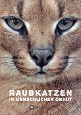 Raubkatzen in Menschlicher Obhut